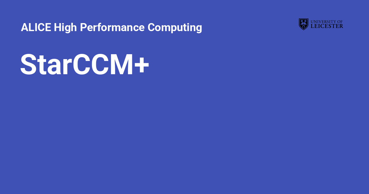 StarCCM+ - ALICE High Performance Computing